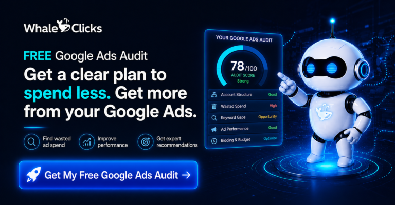 WhaleClicks Free Google Ads Audit banner showing AI robot mascot analyzing Google Ads performance, wasted ad spend, keyword gaps and campaign optimization opportunities.