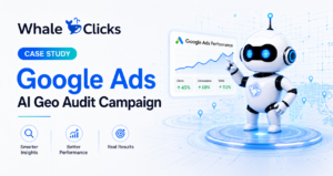 WhaleClicks Google Ads Case Study showing results from an AI GEO Audit campaign with performance growth metrics, Google Ads dashboard, and WhaleClicks marketing robot.